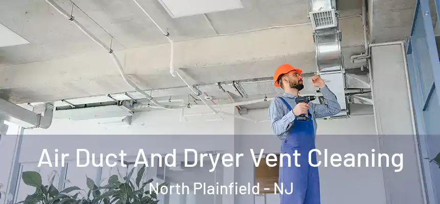  Air Duct And Dryer Vent Cleaning North Plainfield - NJ