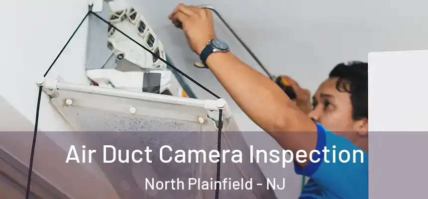 Air Duct Camera Inspection North Plainfield - NJ