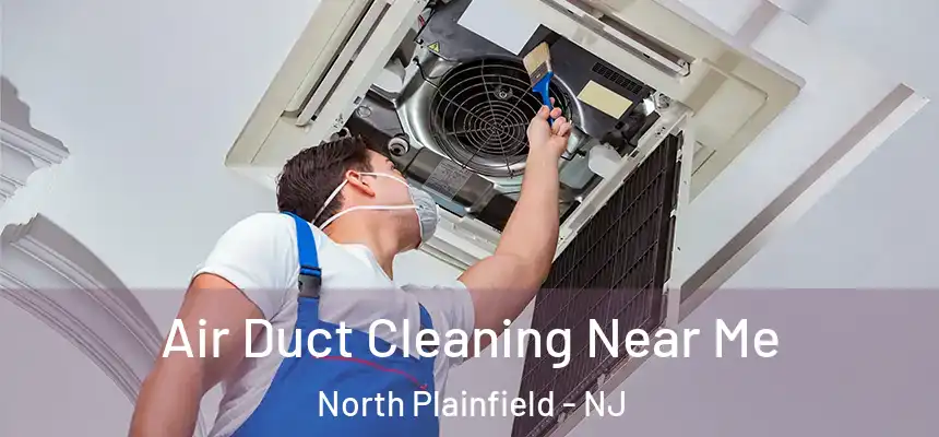  Air Duct Cleaning Near Me North Plainfield - NJ