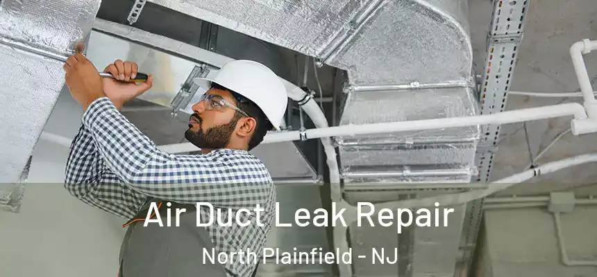  Air Duct Leak Repair North Plainfield - NJ