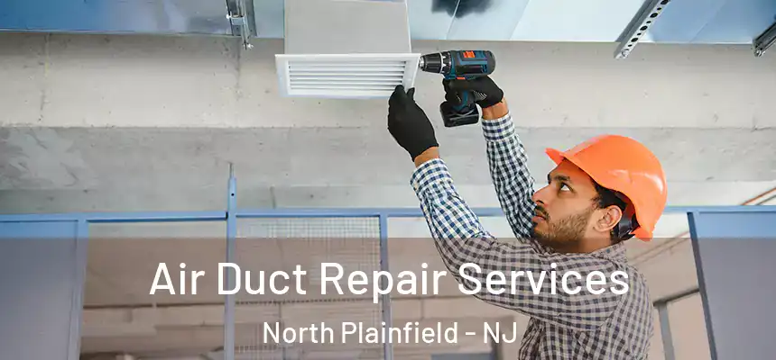 Air Duct Repair Services North Plainfield - NJ
