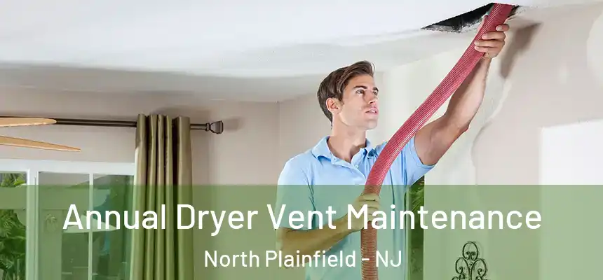 Annual Dryer Vent Maintenance North Plainfield - NJ