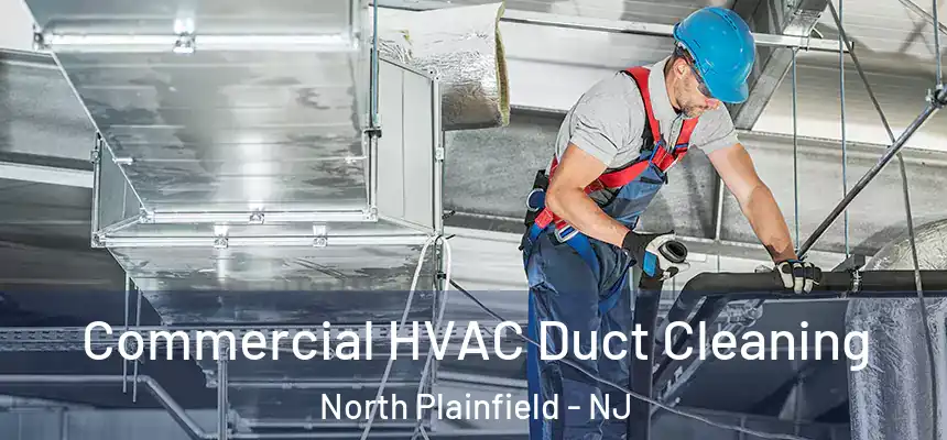  Commercial HVAC Duct Cleaning North Plainfield - NJ