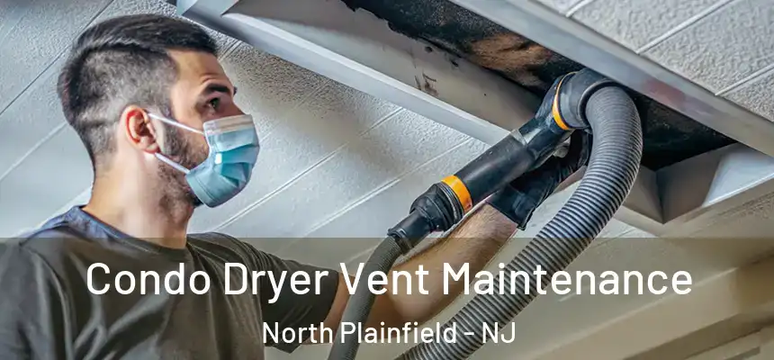 Condo Dryer Vent Maintenance North Plainfield - NJ