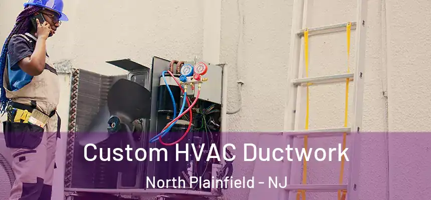  Custom HVAC Ductwork North Plainfield - NJ