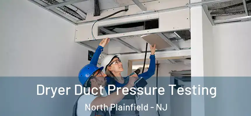 Dryer Duct Pressure Testing North Plainfield - NJ