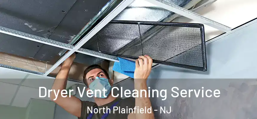  Dryer Vent Cleaning Service North Plainfield - NJ