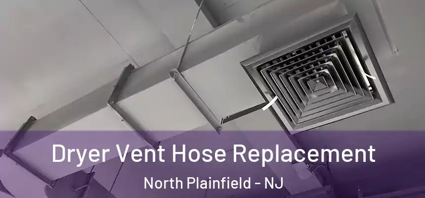 Dryer Vent Hose Replacement North Plainfield - NJ