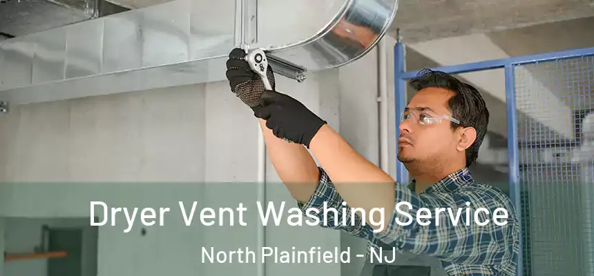Dryer Vent Washing Service North Plainfield - NJ