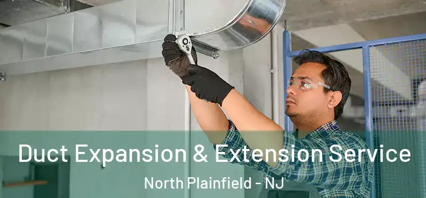Duct Expansion & Extension Service North Plainfield - NJ