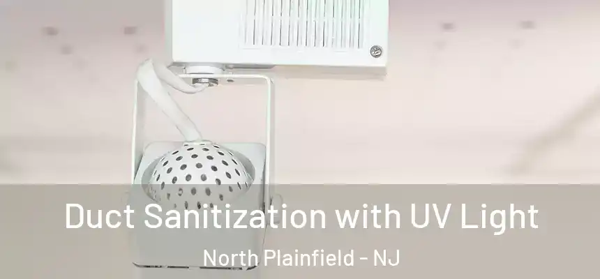 Duct Sanitization with UV Light North Plainfield - NJ