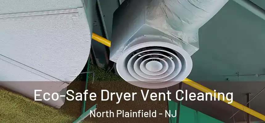  Eco-Safe Dryer Vent Cleaning North Plainfield - NJ