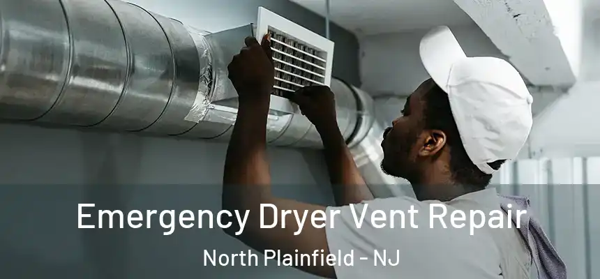 Emergency Dryer Vent Repair North Plainfield - NJ