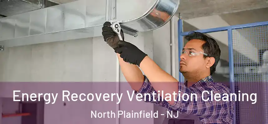Energy Recovery Ventilation Cleaning North Plainfield - NJ
