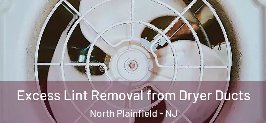 Excess Lint Removal from Dryer Ducts North Plainfield - NJ