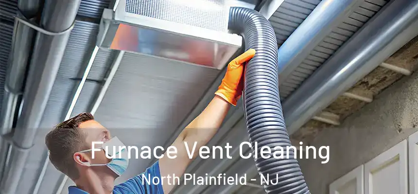  Furnace Vent Cleaning North Plainfield - NJ