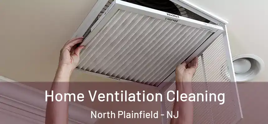 Home Ventilation Cleaning North Plainfield - NJ