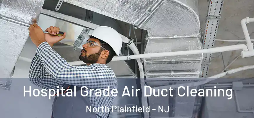  Hospital Grade Air Duct Cleaning North Plainfield - NJ