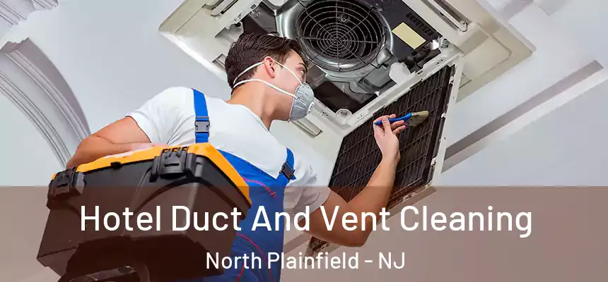  Hotel Duct And Vent Cleaning North Plainfield - NJ