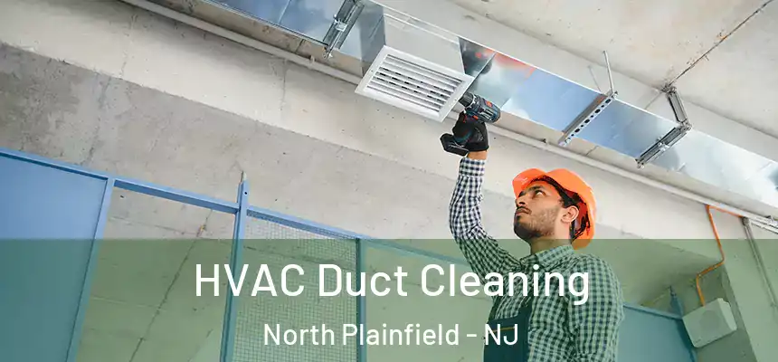  HVAC Duct Cleaning North Plainfield - NJ