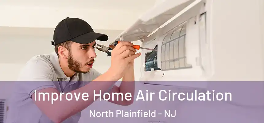  Improve Home Air Circulation North Plainfield - NJ