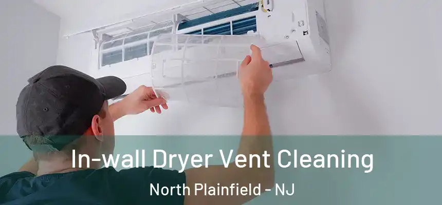 In-wall Dryer Vent Cleaning North Plainfield - NJ