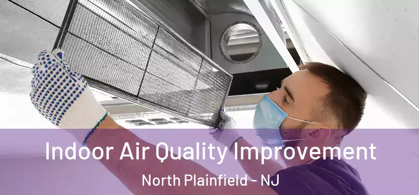 Indoor Air Quality Improvement North Plainfield - NJ