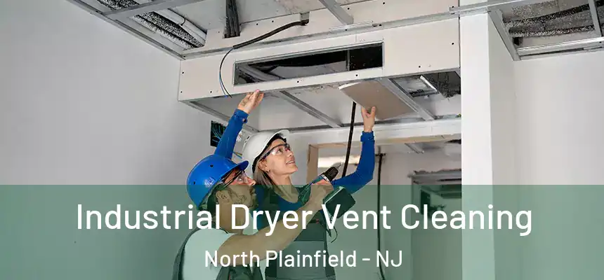 Industrial Dryer Vent Cleaning North Plainfield - NJ