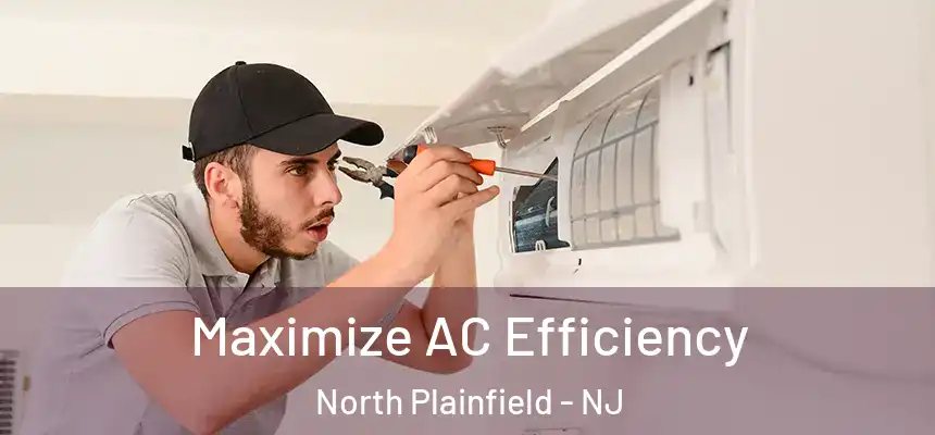  Maximize AC Efficiency North Plainfield - NJ