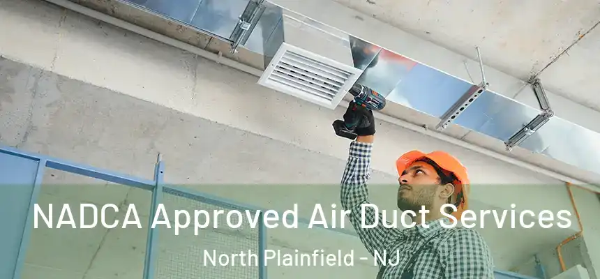  NADCA Approved Air Duct Services North Plainfield - NJ
