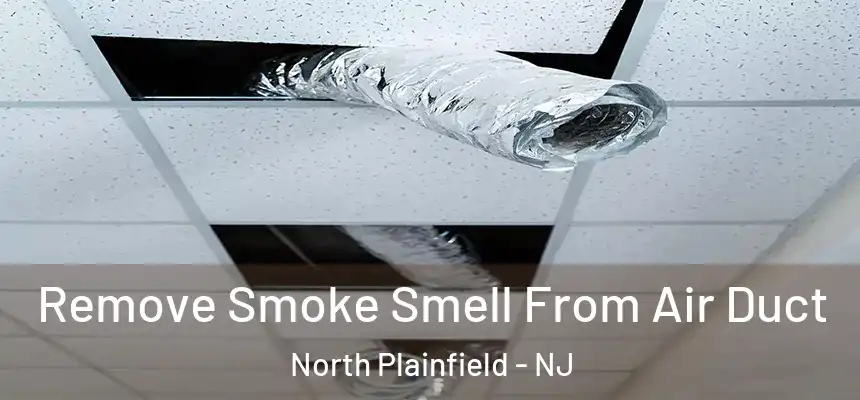 Remove Smoke Smell From Air Duct North Plainfield - NJ
