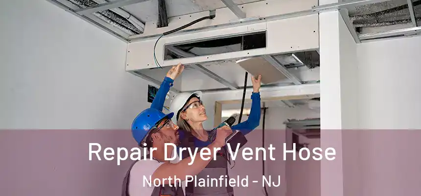 Repair Dryer Vent Hose North Plainfield - NJ