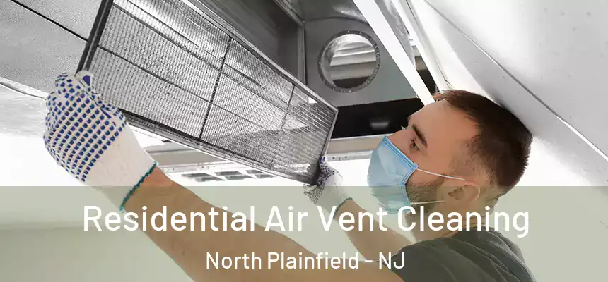  Residential Air Vent Cleaning North Plainfield - NJ