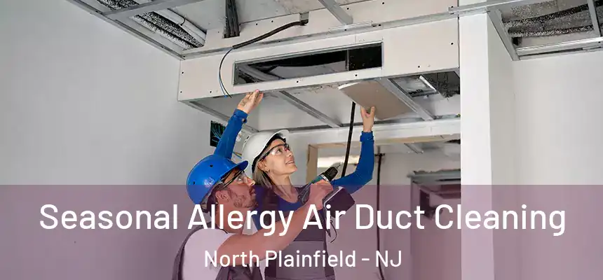  Seasonal Allergy Air Duct Cleaning North Plainfield - NJ