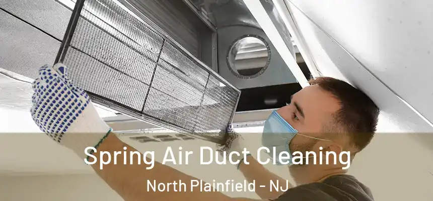 Spring Air Duct Cleaning North Plainfield - NJ
