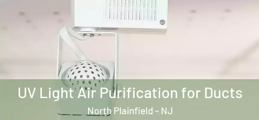  UV Light Air Purification for Ducts North Plainfield - NJ