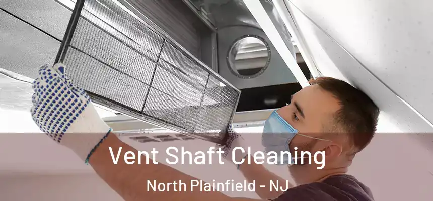Vent Shaft Cleaning North Plainfield - NJ