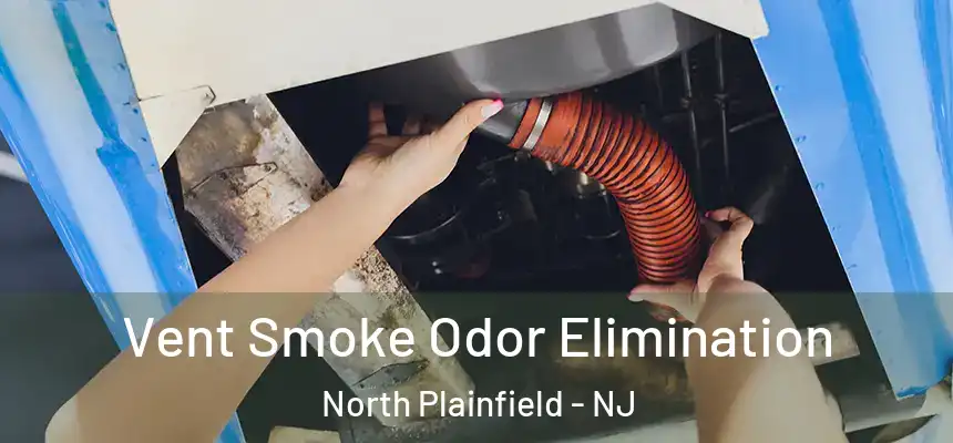 Vent Smoke Odor Elimination North Plainfield - NJ