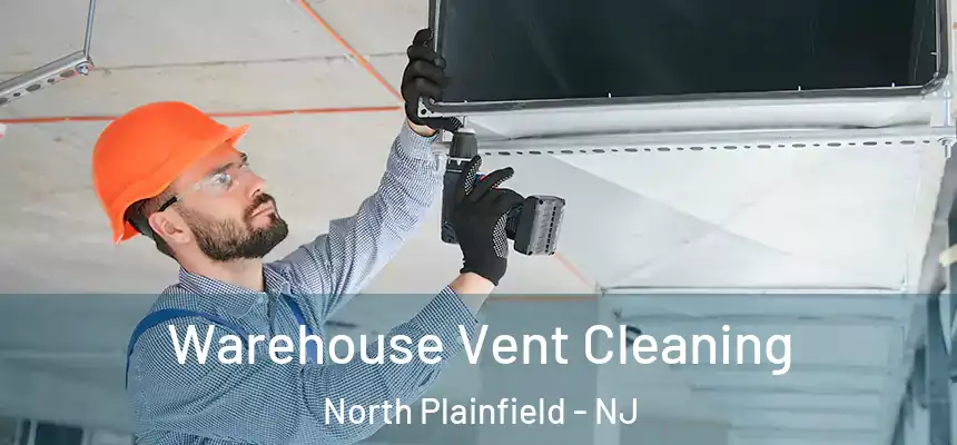 Warehouse Vent Cleaning North Plainfield - NJ